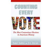 Counting Every Vote: The Most Contentious Elections in American History