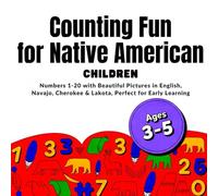 Counting Fun for Native American Children: Learn Numbers 1-20 in English, Navajo, Cherokee & Lakota with Bright Pictures for Early Learning