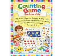 Counting Game Book for Kids: A Fun and Interactive Counting Activity Workbook to Build Early Math Skills, Improve Focus, and Boost Number Confidence for Ages 3-6