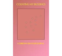 Counting My Blessings: A Daily Christian Gratitude Journal