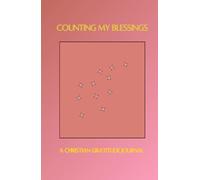 Counting My Blessings: A Daily Christian Gratitude Journal