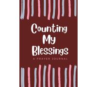 COUNTING MY BLESSINGS (A PRAYER JOURNAL): Simple Blank Lined 120 Page Notebook for Prayers, Notes, Sermon Topics, Sermon Messages, and Key Verses for Personal Reflection
