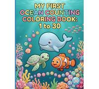Counting Ocean Animals: A Cute Sea Creatures Coloring Book for Kids Ages 2-5 | Learn to Count from 1 to 30 with Big & Easy Numbers, Toddler & Preschool Coloring Pages