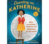 Counting on Katherine: How Katherine Johnson Put Astronauts on the Moon