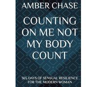 COUNTING ON ME NOT MY BODY COUNT:: 365 DAYS OF SENSUAL RESILIENCE FOR THE MODERN WOMAN