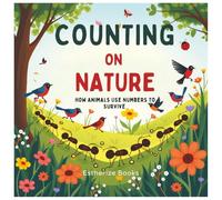 Counting on Nature - How Animals Use Numbers to Survive: A STEM Picture Book About Counting, Patterns, and Symmetry in Animals for Kids Ages 4-8