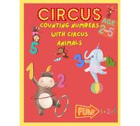 Counting with Circus Animals, Age 2-5,: Simple Numbers Practice and Coloring Fun Book for Little Circus Fans!