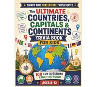 Countries, Capitals & Continents Trivia Book for Kids: Fun Questions About Countries, Capital Cities, Continents, Flags, Maps, Oceans, and Amazing Places Around the World