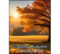 Country Autumn Coloring Book: [Deluxe 2024] Amazing Coloring Pages For All Ages And All Fans.