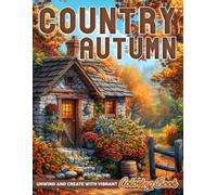 Country Autumn Coloring Book: Rustic Fall Coloring Pages Charming Countryside, Cozy Rural Designs for All Ages Relaxation & Creativity