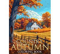 Country Autumn Coloring Book: Rustic Season Coloring Pages Featuring Harvest Landscape Illustrations For All Ages Creative Relaxation