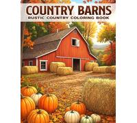 Country Barns Coloring Book: Rustic Farm Landscape Coloring Pages with Peaceful Rural Architecture, Scenic Fields and Countryside Views for All Ages Relaxation