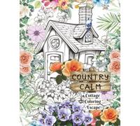 Country Calm: A Cottage Coloring Escape
