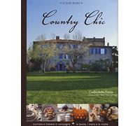 Country chic. Cucinare e ricevere in campagna. La tavola, i menù e le ricette