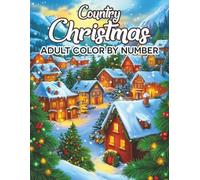 Country Christmas Adult Color By Number: 45+ Large Print Winter Holiday Country Christmas Color By Number Coloring Book For Adults and Seniors. (Easy and Relaxing Coloring Pages)