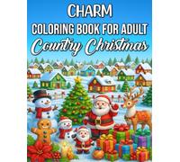 Country Christmas Charm Coloring Book for Adults: Cozy Farmhouse Holiday Scenes and Rustic Winter Designs for Relaxation, Mindfulness, and Christmas Joy