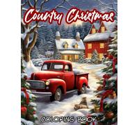 Country Christmas Coloring Book: 45+ Amazing Country Christmas Coloring Pages With Santa Claus, Christmas House, Surprising Gifts... And More