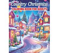 Country Christmas Coloring Book For Adults: “Beautiful Large Print Country Christmas Coloring Book - 50 Handcrafted Festive Scenes For Calm, Creativity, And Holiday Cheer”