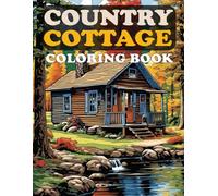 Country Cottage Coloring Book: A wonderful collection of beautiful country farm drawings with peaceful nature scenes from different countries for stress relief and relaxation