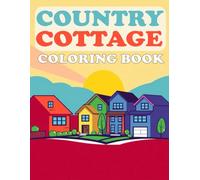 Country Cottage Coloring Book: A wonderful collection of beautiful country farm drawings with peaceful nature scenes from different countries for stress relief and relaxation