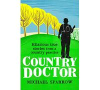 Country Doctor: Hilarious True Stories from a Rural Practice