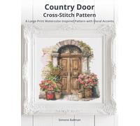 Country Door Cross-Stitch Pattern: A Large Print Watercolor-Inspired Pattern with Floral Accents