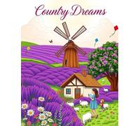 Country Dreams Coloring Book: A Beautiful Journey Through Rustic Landscapes, Farm Life, and Peaceful Countryside Scenes