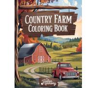 Country Farm Coloring Book for Adults and Kids: Charming Farm Animals, Rustic Barns & Peaceful Countryside Scenes for Relaxation and Creativity