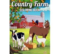 Country Farm Coloring Book: For Adults with Delightful Scenes, Charming Landscapes, Lovable Animals that Offer Relaxation, Stress Relief, and a Unique Opportunity to Spark your Creativity