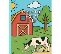 Country Farm Life: A Rustic Adult Coloring Book for Relaxation and Stress Relief: A Charming Adult Coloring Book with Farm Life Quotes, Flowers, Cowboy Hats, Chickens, and More