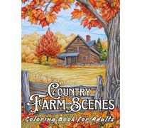 COUNTRY FARM SCENES: Adult Coloring Book whit Amazing Farmhouse Scenes, Relaxing Farm Life, Coloring Pages for Stress Relief, and Much