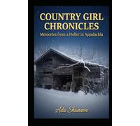 Country Girl Chronicles: Memories from a Holler in Appalachia