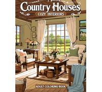 Country Houses Cozy Interiors Adult Coloring Book: Includes 38 Beautiful Pages with Homestead Rooms, Vintage Furnishings, and Countryside Décor - ... Fireplace Settings, and Cottage Style Details