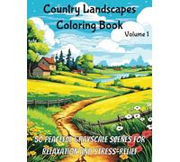 Country Landscapes Coloring Book Volume 1: Peaceful Rural Grayscale Scenes for Teens & Adults that Offer a Mental Escape from Daily Stresses