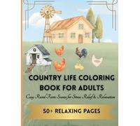 Country Life Coloring Book for Adults: Rural Scenes, Farm Animals & Cozy Country Living Designs for Relaxation and Stress Relief