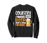 Country Music And Beer Thats Why Im Here Drinking Team Beer Felpa