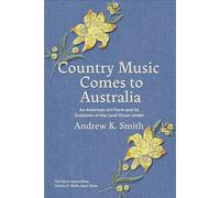 Country Music Comes to Australia: An American Art Form and Its Evolution in the Land Down Under