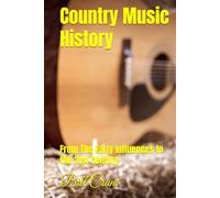 Country Music History: From The Early Influences to the 21st Century
