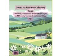 Country Summer Coloring Book: Charming Farmhouses, Peaceful Landscapes, and Blooming Gardens for Relaxation and Stress Relief - Perfect for Teens and Adults