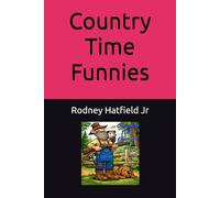 Country Time Funnies: Jokes, Antics, Farces, Humor, Parodies, Wisecracks, Banter, Buffoonery, Remedies, Anecdotes, Lessons, Mostly True Stories, and Other Lessons Learned the Hard Way