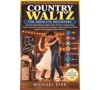 Country Waltz for Absolute Beginners: Learn the Classic Western Waltz-Basic Timing, Traveling Steps, Turns, Connection, Lead and Follow, Musicality, ... to Dance Country Ballads With Confidence: 2
