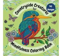 Countryside Creatures Mindfulness Coloring Book: A calming collection of 40 countryside animals to color and enjoy