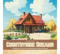 Countryside Dreams: A Relaxing Country-Life Coloring Book for Adults and Teens: Peaceful village scenes, farms, and floral landscapes to color and ... images for copy coloring and stress relief