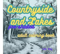 Countryside & Lakes Coloring Book - Pre-Shaded Rural Escapes for Teens & Adults: Peaceful Cabins, Quiet Lakeshores, Wildflowers & Woodland Trails - A Soothing Vintage-Inspired Coloring Journey