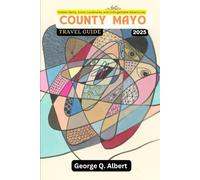County Mayo Travel Guide 2025: Hidden Gems, Iconic Landmarks, and Unforgettable Adventures