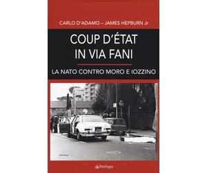 Coup d'etat in via Fani. La Nato contro Moro e Iozzino - D'Adamo Carlo, He...