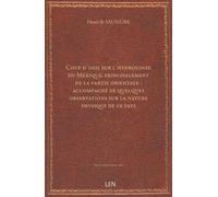 Coup d'oeil sur l'hydrologie du Mexique, principalement de la partie orientale : accompagné de quelques observations sur la nature physique de ce pays / par Henri de Saussure,......