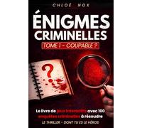 COUPABLE? LE THRILLER DONT TU ES LE HEROS. 100 ENIGMES.: LIVRE JEU INTERACTIF