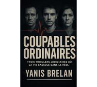 Coupables ordinaires: Trois thrillers judiciaires où la vie bascule dans le réel.