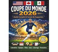 Coupe du Monde 2026 : Guide Complet & Journal du Fan - Édition Française: Équipes, Groupes, Calendrier, Villes Hôtes, Stades, Quiz & Pages Interactives pour Fans + Colorie les Drapeaux et les Stades